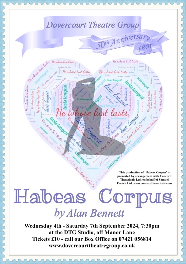 Poster for Habeas Corpus by Alan Bennett.  Heading: Dovercourt Theatre Group 50th Anniversary year.  Image of heart shape filled with words 'He Whose Lust Lasts, Lasts Longest', superimposed with silhouette of attractive female figure.